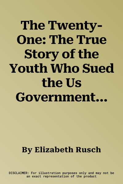 The Twenty-One: The True Story of the Youth Who Sued the Us Government Over Climate Change