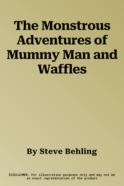 The Monstrous Adventures of Mummy Man and Waffles