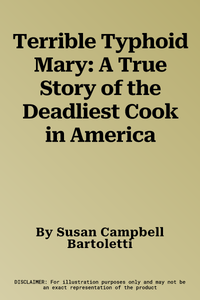 Terrible Typhoid Mary: A True Story of the Deadliest Cook in America