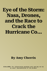 Eye of the Storm: Nasa, Drones, and the Race to Crack the Hurricane Code