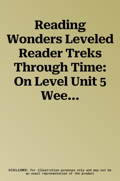 Reading Wonders Leveled Reader Treks Through Time: On Level Unit 5 Week 5 Grade 4