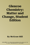 Glencoe Chemistry: Matter and Change, Student Edition