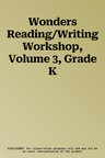 Wonders Reading/Writing Workshop, Volume 3, Grade K