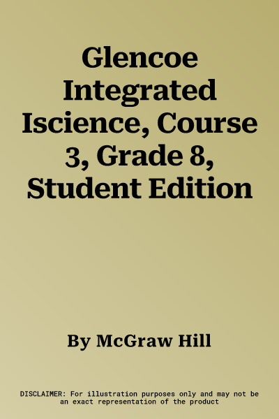 Glencoe Integrated Iscience, Course 3, Grade 8, Student Edition