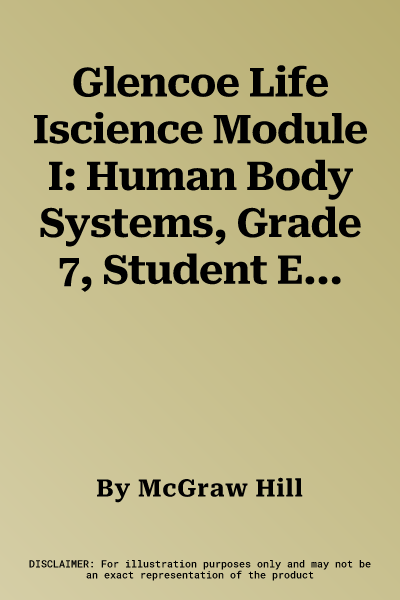 Glencoe Life Iscience Module I: Human Body Systems, Grade 7, Student Edition