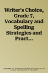 Writer's Choice, Grade 7, Vocabulary and Spelling Strategies and Practice