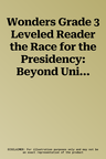 Wonders Grade 3 Leveled Reader the Race for the Presidency: Beyond Unit 2 Week 3