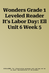 Wonders Grade 1 Leveled Reader It's Labor Day: Ell Unit 6 Week 5