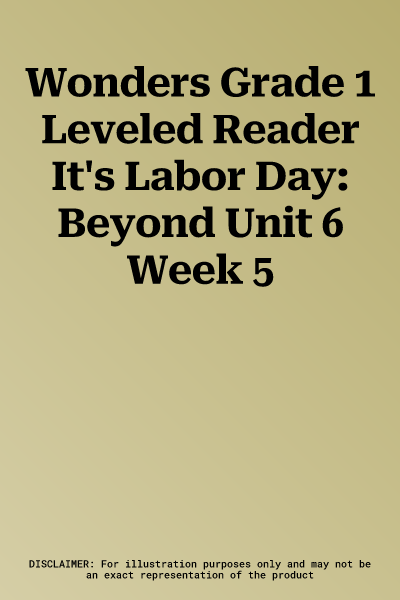 Wonders Grade 1 Leveled Reader It's Labor Day: Beyond Unit 6 Week 5