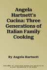 Angela Hartnett's Cucina: Three Generations of Italian Family Cooking