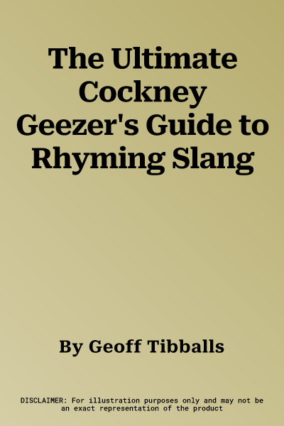 The Ultimate Cockney Geezer's Guide to Rhyming Slang