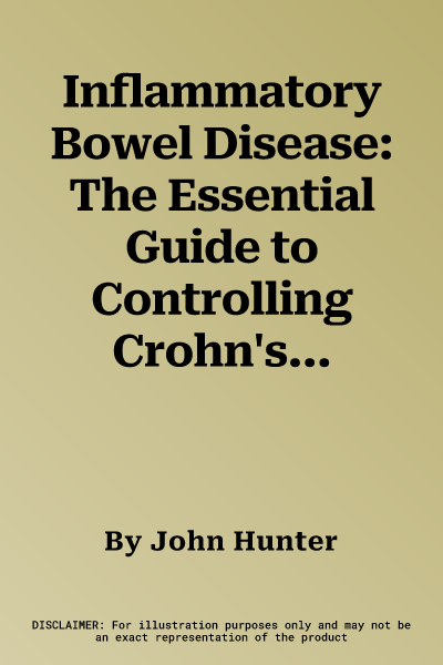 Inflammatory Bowel Disease: The Essential Guide to Controlling Crohn's Disease, Colitis and Other IBDs