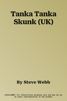 Tanka Tanka Skunk (UK)