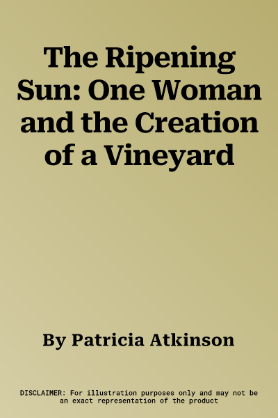 The Ripening Sun: One Woman and the Creation of a Vineyard