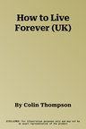 How to Live Forever (UK)