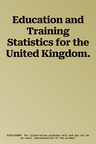 Education and Training Statistics for the United Kingdom.