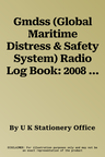 Gmdss (Global Maritime Distress & Safety System) Radio Log Book: 2008 Edition