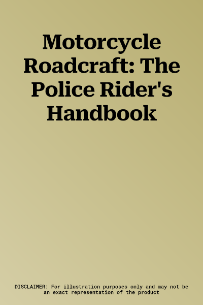 Motorcycle Roadcraft: The Police Rider's Handbook