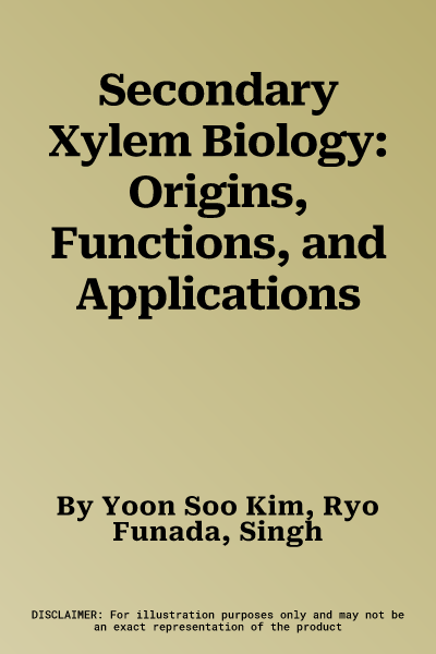 Secondary Xylem Biology: Origins, Functions, and Applications