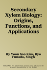 Secondary Xylem Biology: Origins, Functions, and Applications