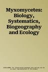 Myxomycetes: Biology, Systematics, Biogeography and Ecology