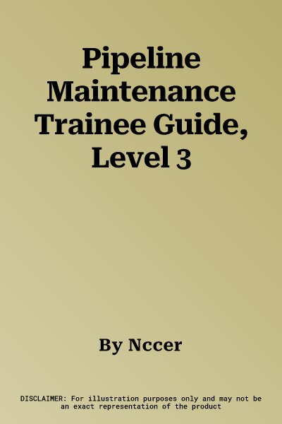 Pipeline Maintenance Trainee Guide, Level 3