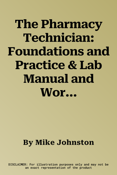 The Pharmacy Technician: Foundations and Practice & Lab Manual and Workbook for the Pharmacy Technician: Package