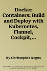 Docker Containers: Build and Deploy with Kubernetes, Flannel, Cockpit, and Atomic