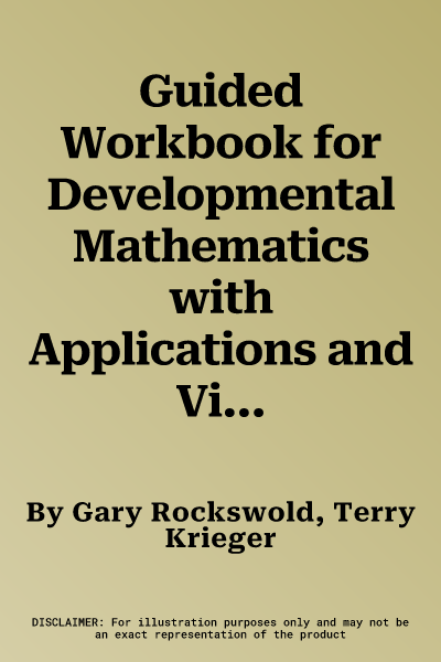 Guided Workbook for Developmental Mathematics with Applications and Visualization: Prealgebra, Beginning Algebra, and Intermediate Algebra