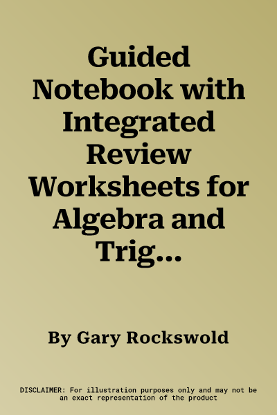 Guided Notebook with Integrated Review Worksheets for Algebra and Trigonometry with Modeling & Visualization and Precalculus with Modeling and Visuali