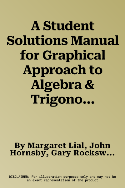 A Student Solutions Manual for Graphical Approach to Algebra & Trigonometry