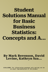 Student Solutions Manual for Basic Business Statistics: Concepts and Applications