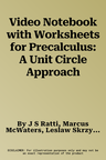 Video Notebook with Worksheets for Precalculus: A Unit Circle Approach