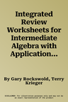 Integrated Review Worksheets for Intermediate Algebra with Applications and Visualization