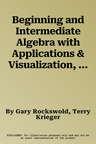 Beginning and Intermediate Algebra with Applications & Visualization, Books a la Carte Edition Plus Mylab Math -- Access Card Package