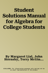 Student Solutions Manual for Algebra for College Students