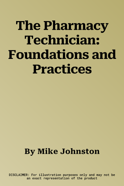 The Pharmacy Technician: Foundations and Practices