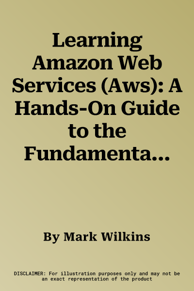 Learning Amazon Web Services (Aws): A Hands-On Guide to the Fundamentals of Aws Cloud