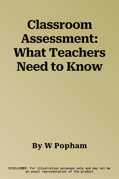 Classroom Assessment: What Teachers Need to Know