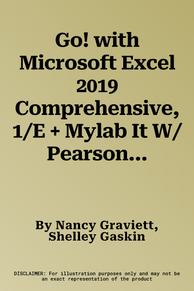 Go! with Microsoft Excel 2019 Comprehensive, 1/E + Mylab It W/ Pearson Etext [With Access Code]