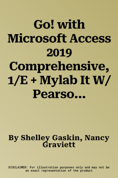 Go! with Microsoft Access 2019 Comprehensive, 1/E + Mylab It W/ Pearson Etext [With Access Code]