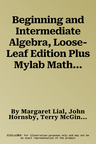 Beginning and Intermediate Algebra, Loose-Leaf Edition Plus Mylab Math with Pearson Etext -- 18 Week Access Card Package [With Access Code]