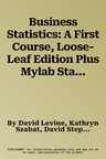 Business Statistics: A First Course, Loose-Leaf Edition Plus Mylab Statistics with Pearson Etext - 18-Week Access Card Package [With Access Code]