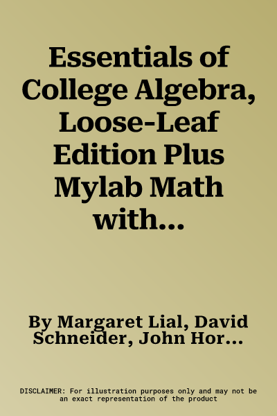 Essentials of College Algebra, Loose-Leaf Edition Plus Mylab Math with Pearson Etext -- 18 Week Access Card Package [With Access Code]