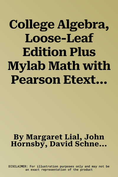 College Algebra, Loose-Leaf Edition Plus Mylab Math with Pearson Etext -- 18 Week Access Card Package [With Access Code]