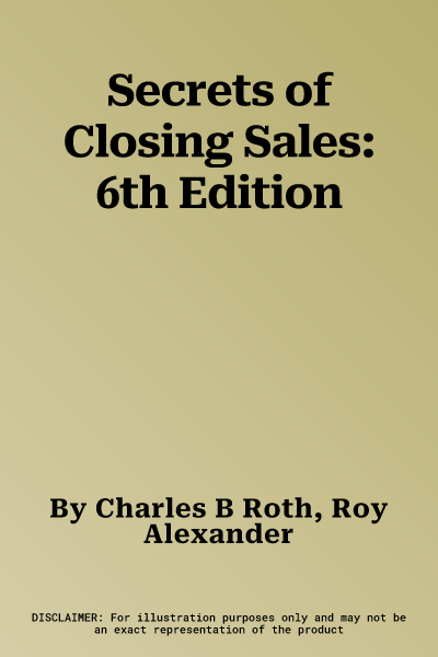 Secrets of Closing Sales: 6th Edition