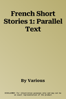 French Short Stories 1: Parallel Text