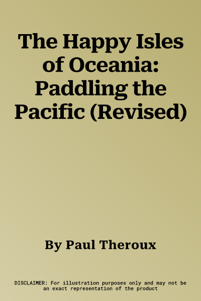 The Happy Isles of Oceania: Paddling the Pacific (Revised)