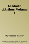 Le Morte d'Arthur: Volume 1