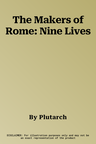 The Makers of Rome: Nine Lives